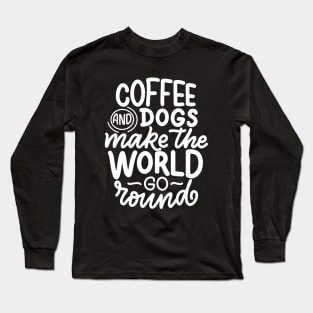 Coffee and dogs make the world go round Long Sleeve T-Shirt